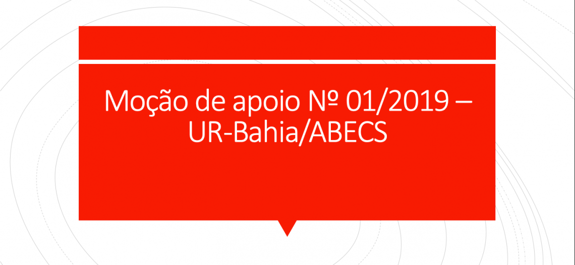 Moção de apoio Nº 01/2019 – UR-Bahia/ABECS