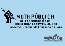 Nota Pública a respeito da Resolução nº41 de 09 de fevereiro de 2021 do Conselho Estadual de Educação do Pará