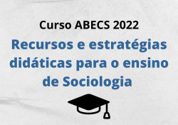 Segundo Curso  de Extensão ABECS –  Recursos e estratégias didáticas para o ensino de Sociologia