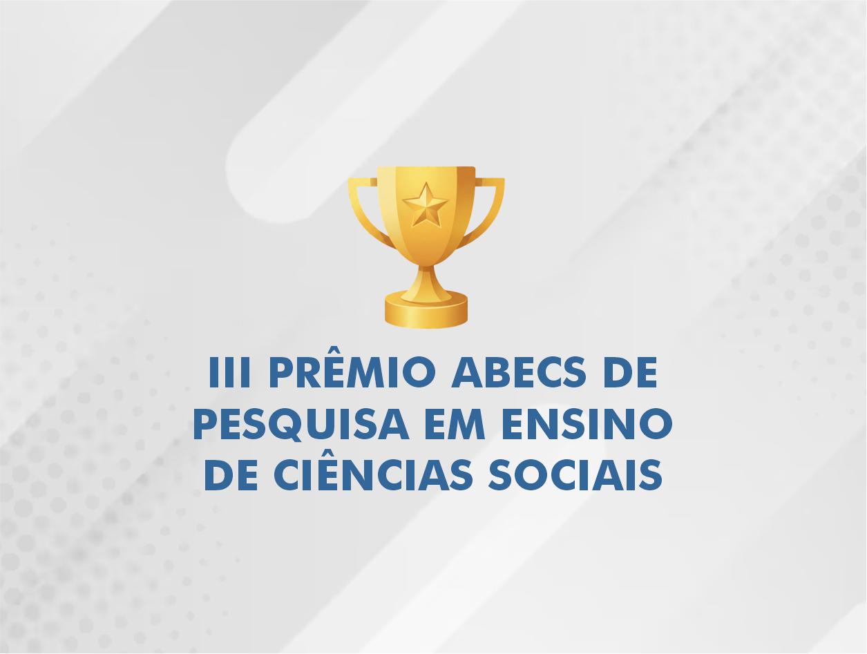 III PRÊMIO ABECS DE PESQUISA EM ENSINO DE CIÊNCIAS SOCIAIS