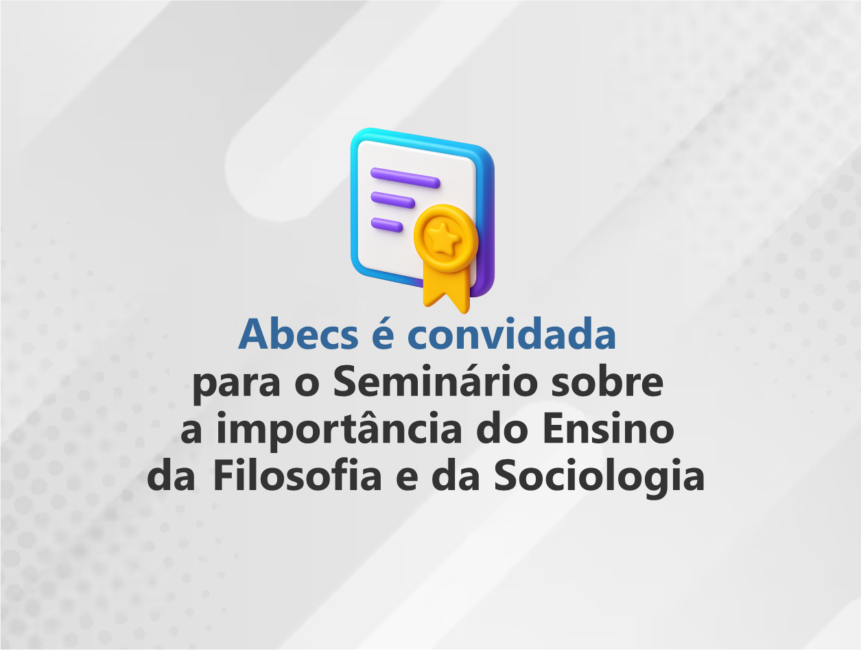 Abecs é convidada para Seminário sobre a Importância do Ensino da Filosofia e da Sociologia